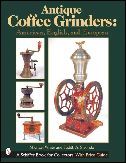 White, Michael | Antique coffee grinders : American, english, and european