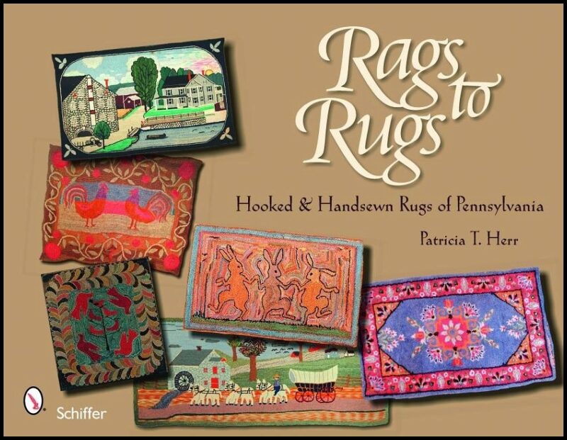Patricia T. Herr | Rags To Rugs : Hooked & Handsewn Rugs of Pennsylvania