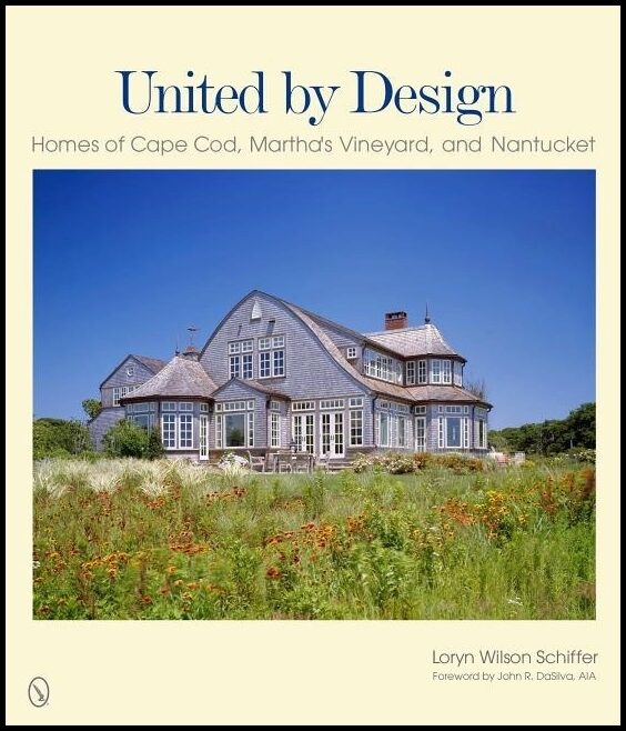 Schiffer, Loryn Wilson | United by design : Homes of cape cod, marthas vineyard, and nantucket