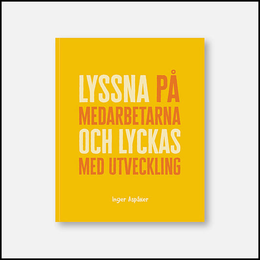 Aspåker, Inger | Lyssna på medarbetarna och lyckas med utveckling