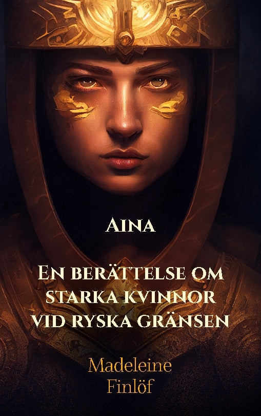 Finlöf, Madeleine | Aina : En berättelse om starka kvinnor vid ryska gränsen