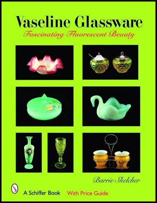 Barrie Skelcher | Vaseline Glassware : Fascinating Fluorescent Beauty