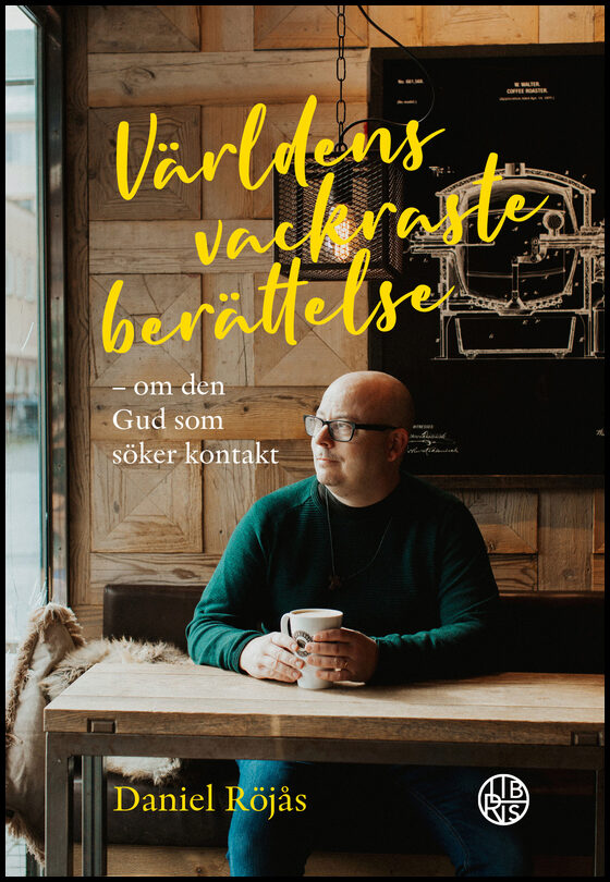 Röjås, Daniel | Världens vackraste berättelse : Om den Gud som söker kontakt