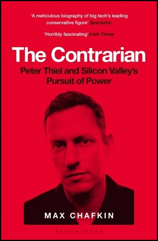 Chafkin, Max | Contrarian : Peter Thiel and Silicon Valley's Pursuit of Power