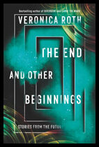 Roth, Veronica | The End and Other Beginnings