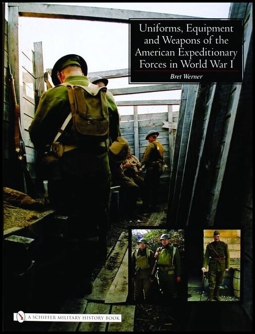 Werner, Brett | Uniforms, equipment and weapons of the american expeditionary forces in wor