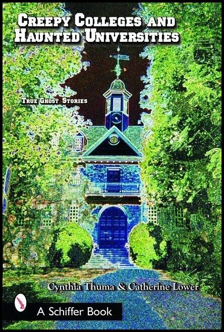 Lower, Catherine | Creepy colleges & haunted universities : True ghost stories
