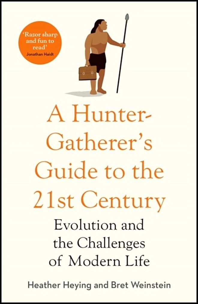 Weinstein, Bret | Hunter-Gatherer's Guide to the 21st Century : Evolution and the Challenges
