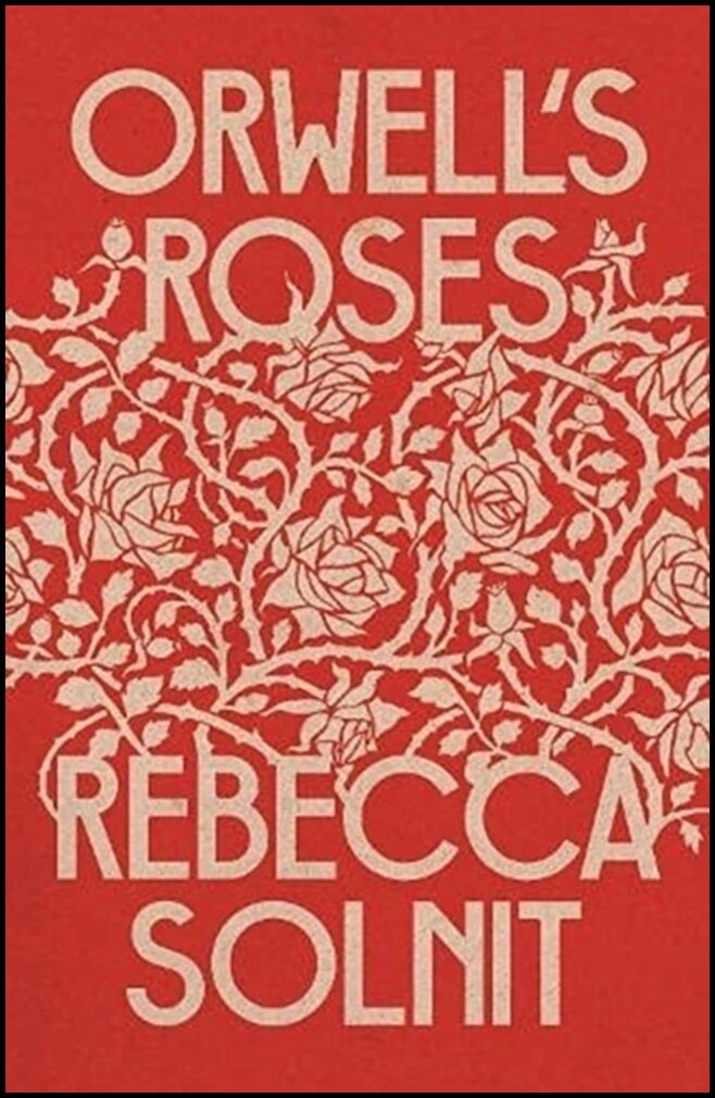 Solnit, Rebecca | Orwell's Roses