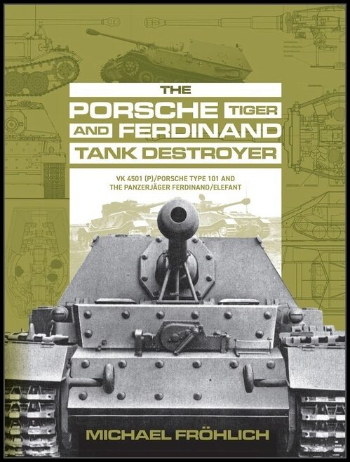 Michael Fröhlich | The Porsche Tiger And Ferdinand Tank Destroyer