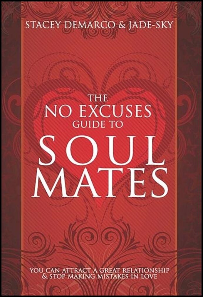 Demarco Stacey & Jade-Sky | No Excuses Guide To Soul Mates : You Can Attract A Great Relationship & Stop Making Mistakes...