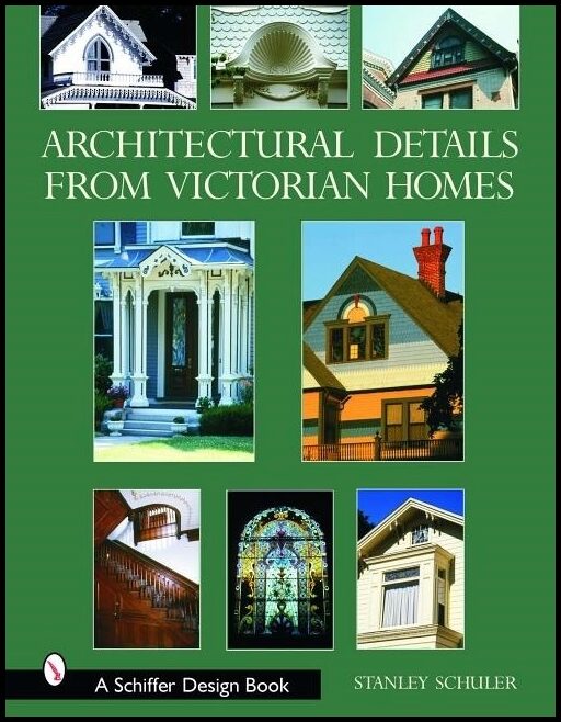 Stanley Schuler | Architectural Details From Victorian Homes