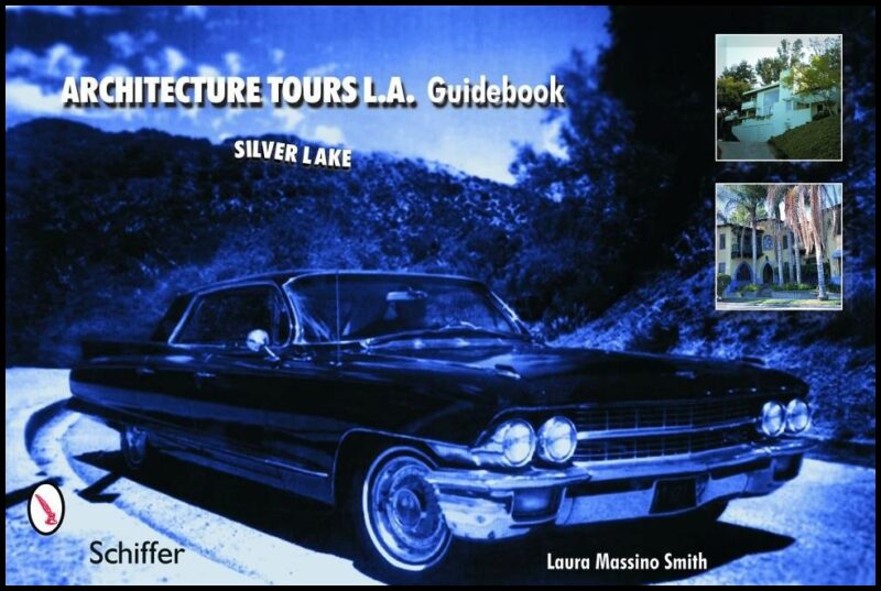 Laura Massino Smith | Architecture Tours L.A. Guidebook : Silver Lake