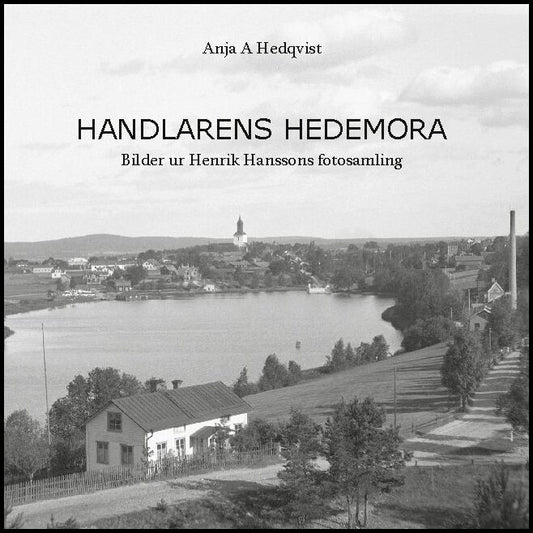 Hedqvist, Anja A | Handlarens Hedemora : Bilder ur Henrik Hanssons fotosamling