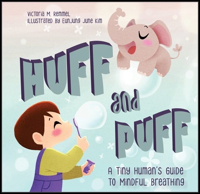 Victoria Remmel - Eunjung June Kim | Huff And Puff : A Tiny Human's Guide to Mindful Breathing