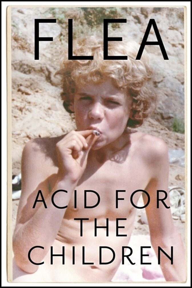 Flea | Acid for the Children : The Autobiography of Flea, the Red Hot Chili Pepper
