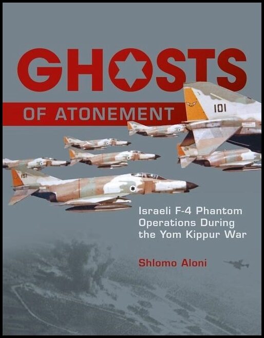 Aloni, Shlomo | Ghosts of atonement : Israeli f-4 phantom operations during the yom kippur