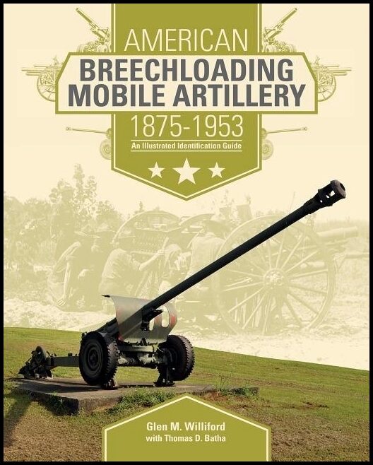 Williford, Glen M. | American breechloading mobile artillery 1875-1953 : An illustrated identifi