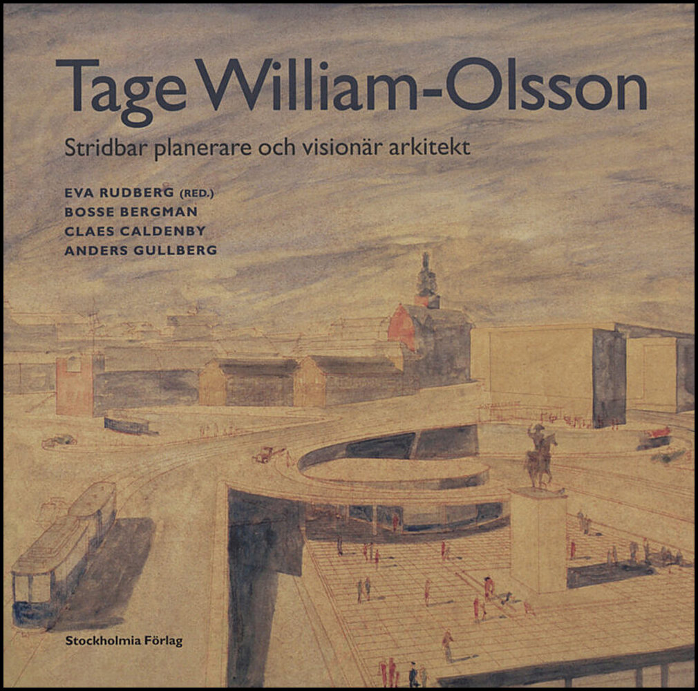 Tage William-Olsson : Stridbar planerare och visionär arkitekt