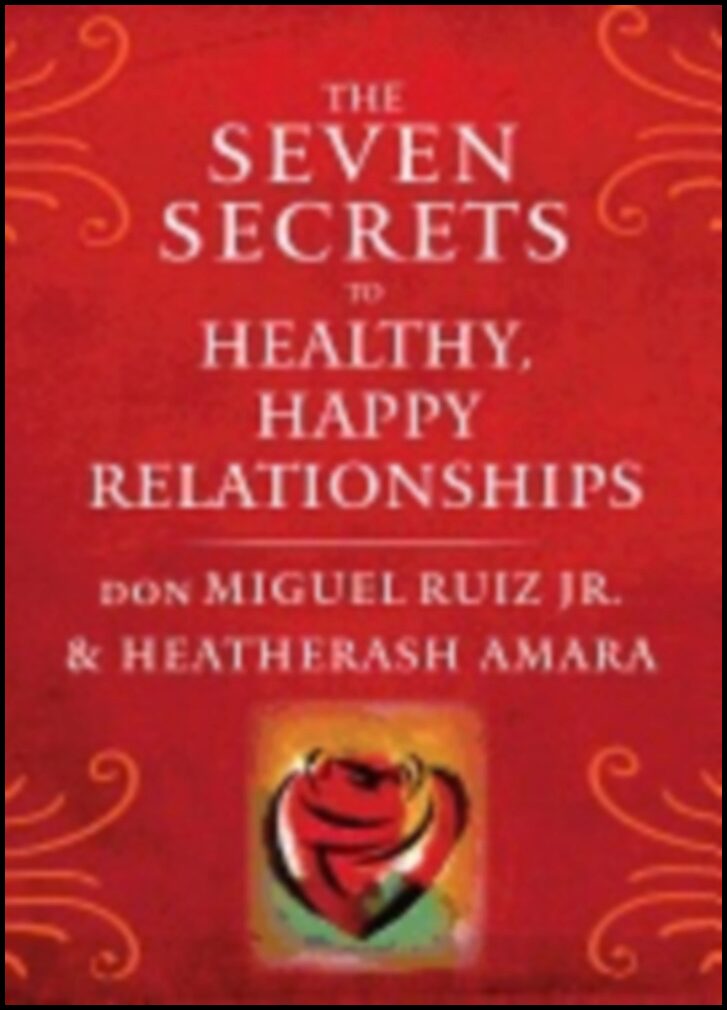 don Miguel Ruiz, Jr. and HeatherAsh Amara | Seven Secrets To Healthy, Happy Relationships