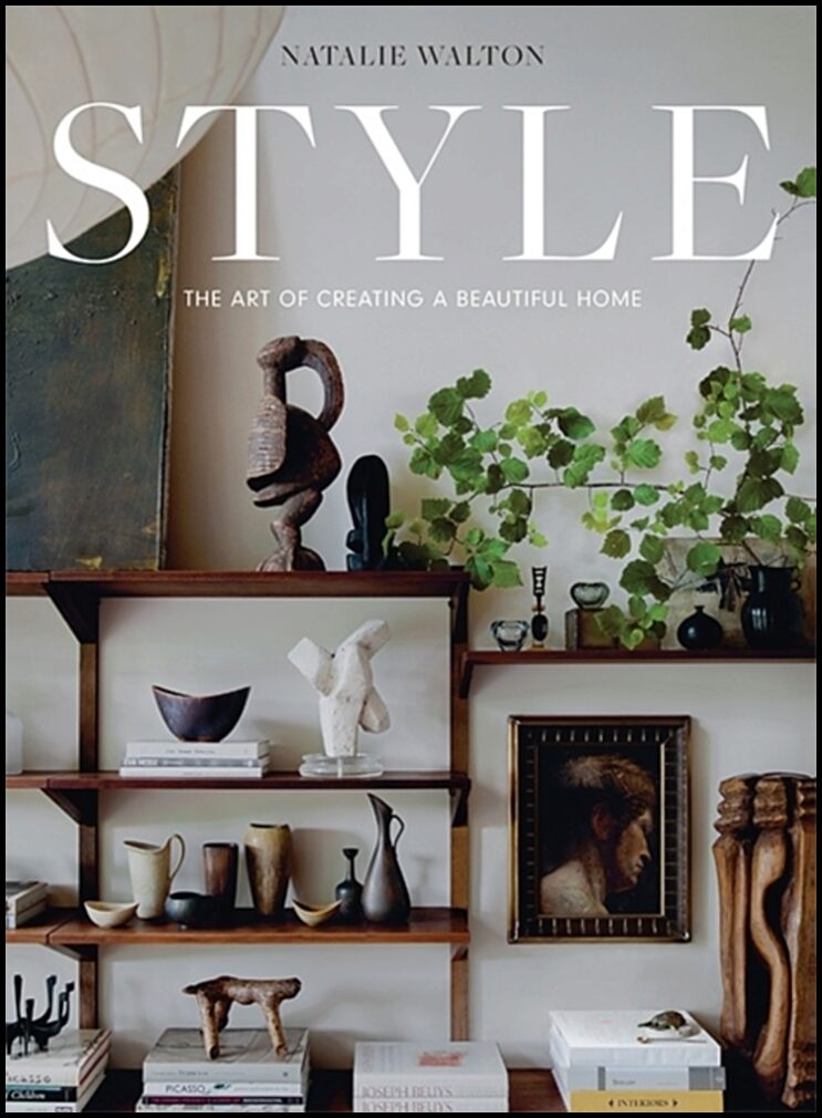 Walton, Natalie | Style : The Art of Creating a Beautiful Home