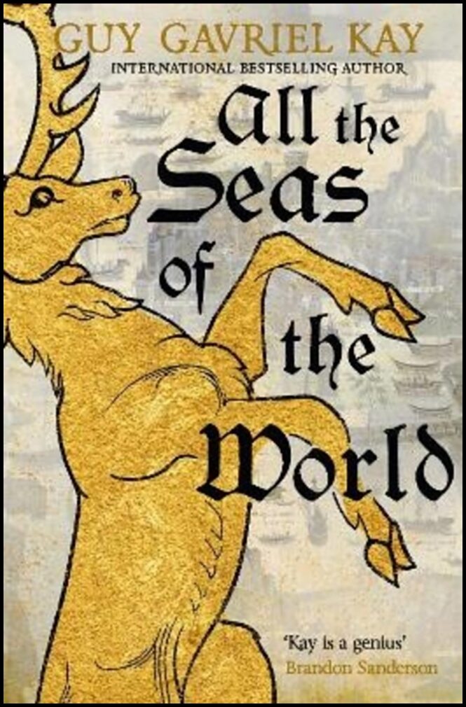 Kay, Guy Gavriel | All the Seas of the World