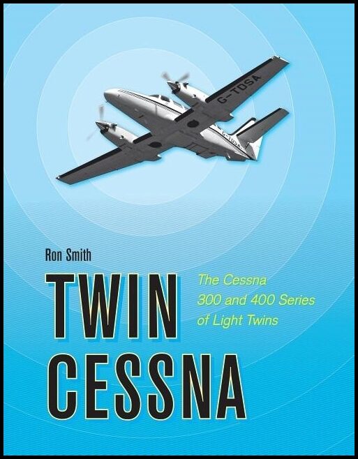 Smith, Ron | Twin cessna : The cessna 300 and 400 series of light twins