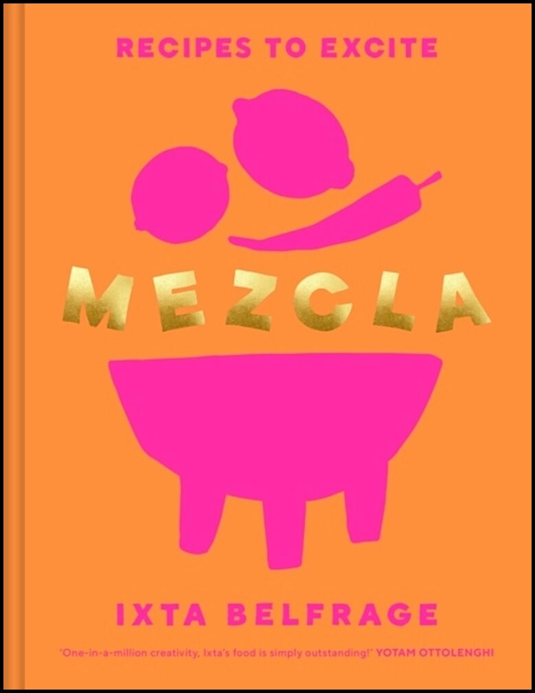 Belfrage, Ixta | MEZCLA : Recipes to Excite