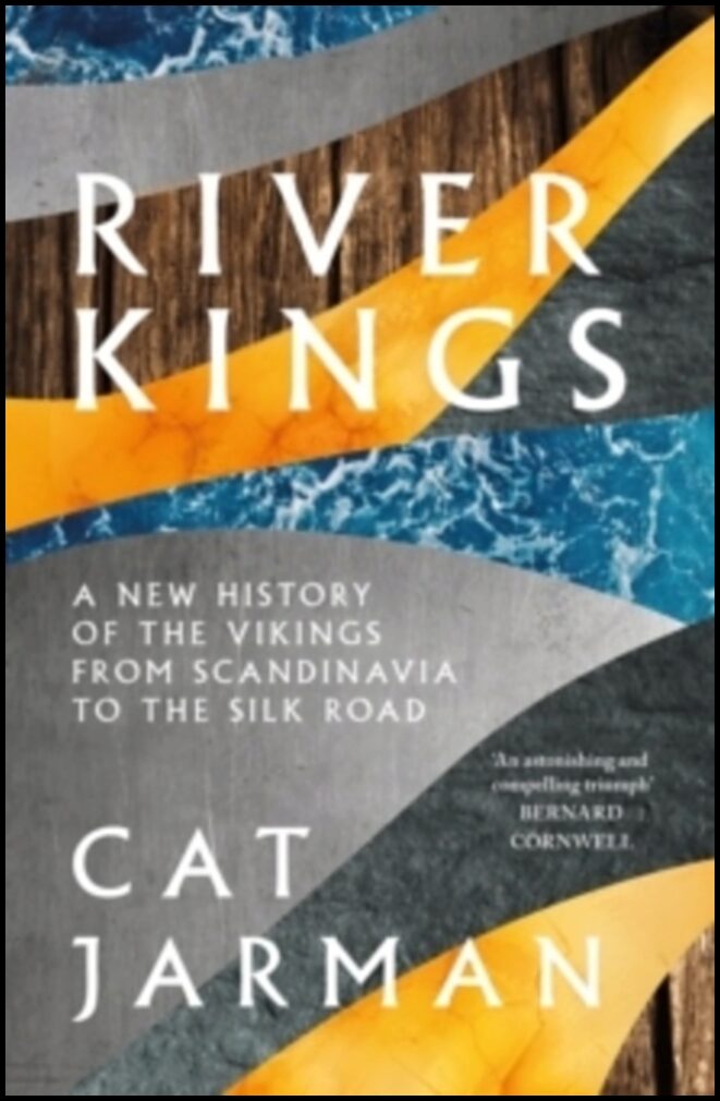 Jarman, Cat | River Kings : A New History of Vikings from Scandinavia to the Silk Road