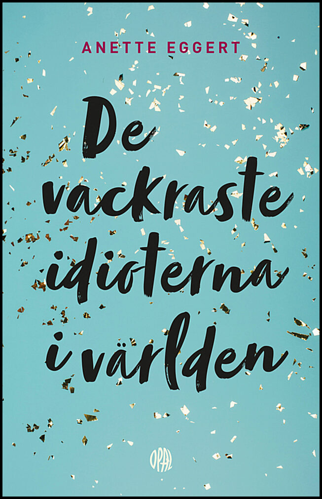 Eggert, Anette | De vackraste idioterna i världen