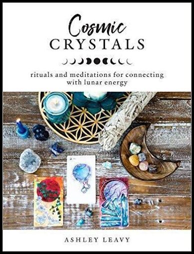Ashley, Leavy | Cosmic Crystals : Rituals and Meditations for Connecting With Lunar Energy