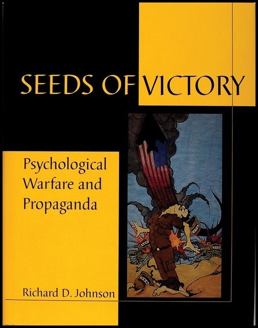 Richard D. Johnson | Seeds Of Victory : Psychological Warfare and Propaganda