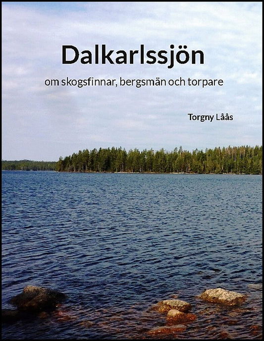 Låås, Torgny | Dalkarlssjön : Om skogsfinnar, bergsmän och torpare