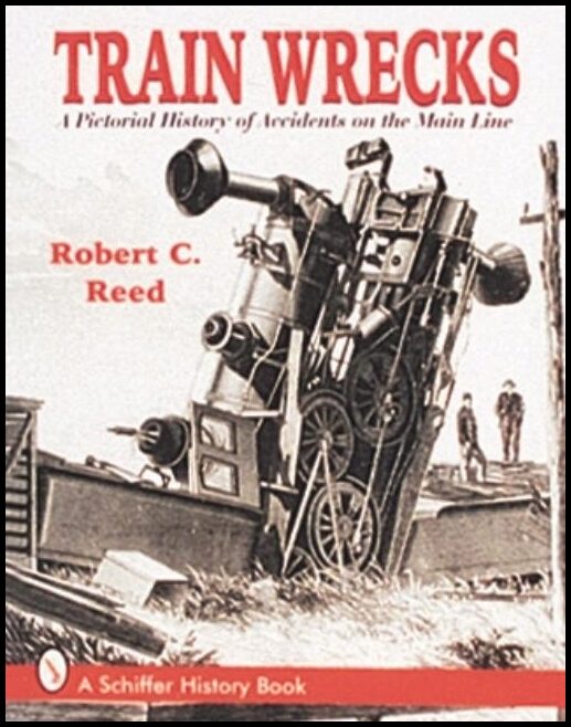 Reed, Robert C. | Train wrecks : A pictorial history of accidents on the main line