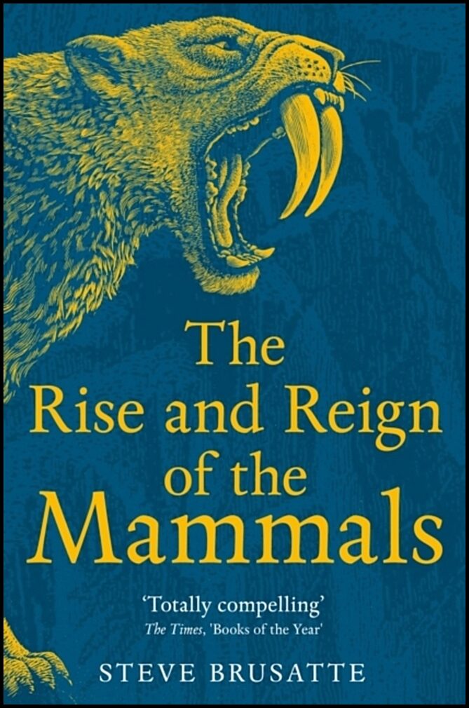 Brusatte, Steve | The Rise and Reign of the Mammals