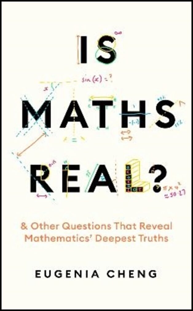 Cheng, Eugenia | Is Maths Real?