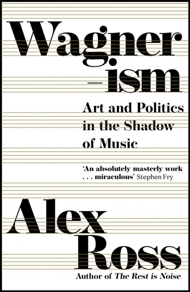 Ross, Alex | Wagnerism : Art and Politics in the Shadow of Music