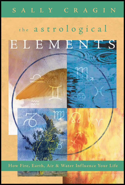 Cragin, Sally | Astrological elements : How fire, earth, air and water influence your life