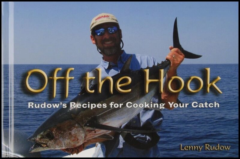 Lenny Rudow | Off The Hook : Rudow’s Recipes for Cooking Your Catch