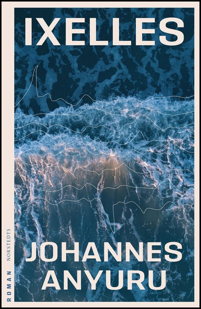 Anyuru, Johannes | Ixelles : Roman