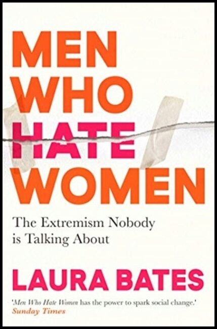 Bates, Laura | Men Who Hate Women
