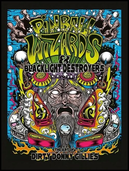 Gillies, Donny | Pinball wizards & blacklight destroyers : The art of dirty donny gillies