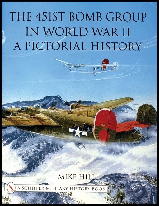 Mike Hill | The 451st Bomb Group In World War Ii : A Pictorial History