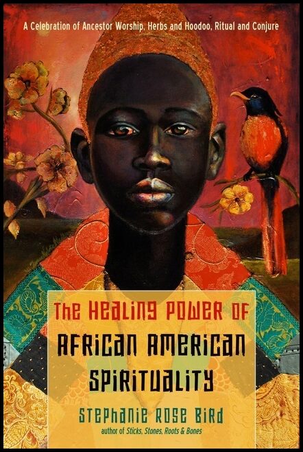 Stephanie Rose Bird | Healing Power Of African American Spirituality