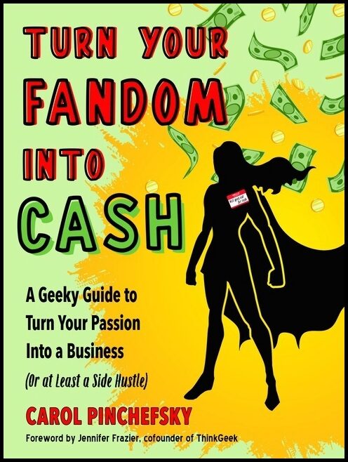 Carol Pinchefsky | Turn Your Fandom Into Cash