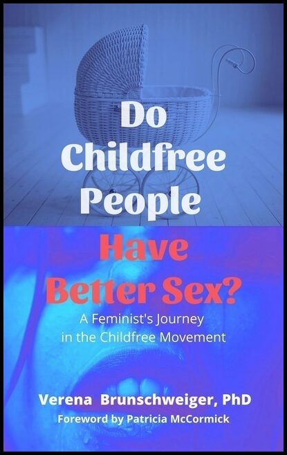 Verena Brunschweiger | Do Childfree People Have Better Sex?