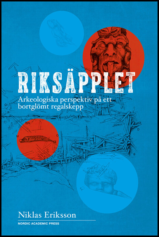 Eriksson, Niklas | Riksäpplet : Arkeologiska perspektiv på ett bortglömt regalskepp