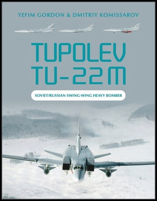 Yefim Gordon - Dmitriy Komissarov | Tupolev Tu-22m : Soviet/Russian Swing-Wing Heavy Bomber