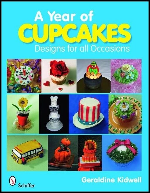 Geraldine Kidwell | A Year Of Cupcakes : Designs for All Occasions