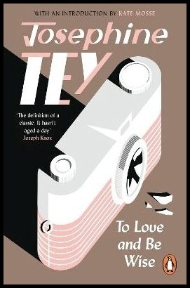 Tey, Josephine | To Love and Be Wise